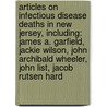Articles On Infectious Disease Deaths In New Jersey, Including: James A. Garfield, Jackie Wilson, John Archibald Wheeler, John List, Jacob Rutsen Hard by Hephaestus Books