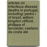 Articles On Infectious Disease Deaths In Portugal, Including: Pedro I Of Brazil, William Kingdon Clifford, Philippa Of Lancaster, Caetano Da Costa Ale door Hephaestus Books