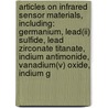 Articles On Infrared Sensor Materials, Including: Germanium, Lead(ii) Sulfide, Lead Zirconate Titanate, Indium Antimonide, Vanadium(v) Oxide, Indium G door Hephaestus Books