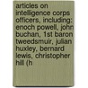 Articles On Intelligence Corps Officers, Including: Enoch Powell, John Buchan, 1St Baron Tweedsmuir, Julian Huxley, Bernard Lewis, Christopher Hill (H door Hephaestus Books