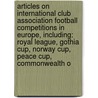 Articles On International Club Association Football Competitions In Europe, Including: Royal League, Gothia Cup, Norway Cup, Peace Cup, Commonwealth O door Hephaestus Books