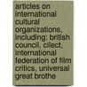 Articles On International Cultural Organizations, Including: British Council, Cilect, International Federation Of Film Critics, Universal Great Brothe door Hephaestus Books