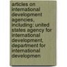 Articles On International Development Agencies, Including: United States Agency For International Development, Department For International Developmen door Hephaestus Books