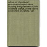 Articles On International Environmental Organizations, Including: Intergovernmental Panel On Climate Change, United Nations Environment Programme, Wor door Hephaestus Books