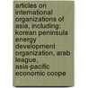 Articles On International Organizations Of Asia, Including: Korean Peninsula Energy Development Organization, Arab League, Asia-Pacific Economic Coope door Hephaestus Books