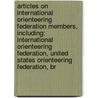 Articles On International Orienteering Federation Members, Including: International Orienteering Federation, United States Orienteering Federation, Br door Hephaestus Books