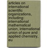 Articles On International Scientific Organizations, Including: International Mathematical Union, International Union Of Pure And Applied Chemistry, Eu door Hephaestus Books