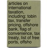 Articles On International Taxation, Including: Tobin Tax, Transfer Pricing, Offshore Bank, Flag Of Convenience, Tax Treaty, List Of Free Ports, Offsho door Hephaestus Books