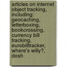 Articles On Internet Object Tracking, Including: Geocaching, Letterboxing, Bookcrossing, Currency Bill Tracking, Eurobilltracker, Where's Willy?, Dosh by Hephaestus Books