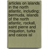 Articles On Islands In The North Atlantic, Including: Bermuda, Islands Of The North Atlantic, Rockall, Saint Pierre And Miquelon, Turks And Caicos Isl door Hephaestus Books