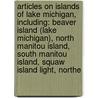 Articles On Islands Of Lake Michigan, Including: Beaver Island (Lake Michigan), North Manitou Island, South Manitou Island, Squaw Island Light, Northe door Hephaestus Books