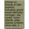 Articles On Islands Of Lake Superior, Including: Grand Island Township, Michigan, Isle Royale, Huron Islands, Slate Islands (Ontario), Silver Islet, O door Hephaestus Books