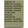 Articles On Jefferson County, Kansas, Including: Mclouth, Kansas, Meriden, Kansas, Nortonville, Kansas, Oskaloosa, Kansas, Ozawkie, Kansas, Perry, Kan door Hephaestus Books