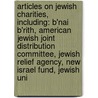 Articles On Jewish Charities, Including: B'Nai B'Rith, American Jewish Joint Distribution Committee, Jewish Relief Agency, New Israel Fund, Jewish Uni door Hephaestus Books