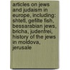 Articles On Jews And Judaism In Europe, Including: Shtetl, Gefilte Fish, Bessarabian Jews, Bricha, Judenfrei, History Of The Jews In Moldova, Jerusale door Hephaestus Books
