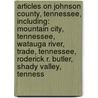 Articles On Johnson County, Tennessee, Including: Mountain City, Tennessee, Watauga River, Trade, Tennessee, Roderick R. Butler, Shady Valley, Tenness door Hephaestus Books