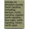 Articles On Johnston County, North Carolina, Including: Benson, North Carolina, Clayton, North Carolina, Four Oaks, North Carolina, Micro, North Carol door Hephaestus Books