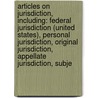 Articles On Jurisdiction, Including: Federal Jurisdiction (United States), Personal Jurisdiction, Original Jurisdiction, Appellate Jurisdiction, Subje door Hephaestus Books