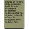 Articles On Kaduna State, Including: Igabi, Ibrahim Babangida (Footballer), Kaduna United F.C., Nigerian National Assembly Delegation From Kaduna, Nam door Hephaestus Books