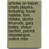 Articles On Kaizer Chiefs Players, Including: Lucas Radebe, Toni Nhleko, Doctor Khumalo, Gary Bailey, Shaun Bartlett, Patrick Ntsoelengoe, Collins Mbe by Hephaestus Books