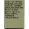 Articles On Kannada Language, Including: Kannada, Kannada Script, Rajkumar, Are Bhashe Dialect, Puneet Rajkumar, Kannadotsava, Karnataka Vidyavardhaka by Hephaestus Books