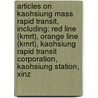 Articles On Kaohsiung Mass Rapid Transit, Including: Red Line (Kmrt), Orange Line (Kmrt), Kaohsiung Rapid Transit Corporation, Kaohsiung Station, Xinz by Hephaestus Books