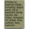 Articles On Kashmiri Tribes, Including: Dogra, Jarral, List Of Pakistani Family Names, Dar (Tribe), Mangran, Mir (Tribe), Lone, Sudhan, Kaul, Kashmiri door Hephaestus Books