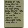 Articles On Katy Perry Albums, Including: One Of The Boys (Katy Perry Album), Katy Hudson (Album), The Matrix (Album), Mtv Unplugged (Katy Perry Album door Hephaestus Books
