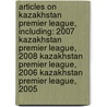 Articles On Kazakhstan Premier League, Including: 2007 Kazakhstan Premier League, 2008 Kazakhstan Premier League, 2006 Kazakhstan Premier League, 2005 door Hephaestus Books