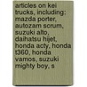 Articles On Kei Trucks, Including: Mazda Porter, Autozam Scrum, Suzuki Alto, Daihatsu Hijet, Honda Acty, Honda T360, Honda Vamos, Suzuki Mighty Boy, S by Hephaestus Books