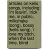 Articles On Kelis Songs, Including: I'm Leavin', Trick Me, In Public, Milkshake (Song), Bossy (Kelis Song), I Love My Bitch, When The Last Time, Blind door Hephaestus Books