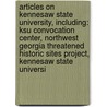 Articles On Kennesaw State University, Including: Ksu Convocation Center, Northwest Georgia Threatened Historic Sites Project, Kennesaw State Universi by Hephaestus Books
