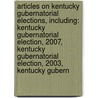 Articles On Kentucky Gubernatorial Elections, Including: Kentucky Gubernatorial Election, 2007, Kentucky Gubernatorial Election, 2003, Kentucky Gubern door Hephaestus Books