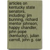 Articles On Kentucky State Senators, Including: Jim Bunning, Richard Mentor Johnson, Happy Chandler, John Pope (Kentucky), Julian Carroll, John G. Car door Hephaestus Books