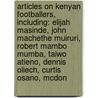 Articles On Kenyan Footballers, Including: Elijah Masinde, John Machethe Muiruri, Robert Mambo Mumba, Taiwo Atieno, Dennis Oliech, Curtis Osano, Mcdon door Hephaestus Books