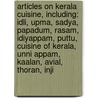 Articles On Kerala Cuisine, Including: Idli, Upma, Sadya, Papadum, Rasam, Idiyappam, Puttu, Cuisine Of Kerala, Unni Appam, Kaalan, Avial, Thoran, Inji door Hephaestus Books