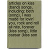 Articles On Kiss (Band) Songs, Including: Beth (Song), I Was Made For Lovin' You, Rock And Roll All Nite, Forever (Kiss Song), Little Caesar (Kiss Son door Hephaestus Books