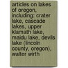 Articles On Lakes Of Oregon, Including: Crater Lake, Cascade Lakes, Upper Klamath Lake, Maidu Lake, Devils Lake (Lincoln County, Oregon), Walter Wirth door Hephaestus Books