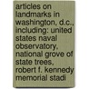 Articles On Landmarks In Washington, D.C., Including: United States Naval Observatory, National Grove Of State Trees, Robert F. Kennedy Memorial Stadi by Hephaestus Books