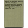 Articles On Language Learning Software, Including: Computer-Assisted Language Learning, Wenlin Software For Learning Chinese, Kurso De Esperanto, Rose door Hephaestus Books