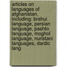 Articles On Languages Of Afghanistan, Including: Brahui Language, Persian Language, Pashto Language, Moghol Language, Nuristani Languages, Dardic Lang by Hephaestus Books