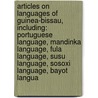 Articles On Languages Of Guinea-Bissau, Including: Portuguese Language, Mandinka Language, Fula Language, Susu Language, Sosoxi Language, Bayot Langua by Hephaestus Books