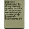 Articles On Languages Of The African Diaspora, Including: Ebonics, African American Vernacular English, Gullah Language, Palenquero, Negerhollands Cre by Hephaestus Books