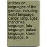 Articles On Languages Of The Gambia, Including: Wolof Language, Cangin Languages, Mandinka Language, Fula Language, Pulaar Language, Karon Language, A by Hephaestus Books