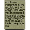 Articles On Languages Of The Republic Of The Congo, Including: French Language, Lingala Language, Kongo Language, Fang Language, Kituba Language, Lari door Hephaestus Books
