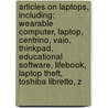 Articles On Laptops, Including: Wearable Computer, Laptop, Centrino, Vaio, Thinkpad, Educational Software, Lifebook, Laptop Theft, Toshiba Libretto, Z door Hephaestus Books