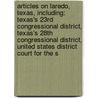 Articles On Laredo, Texas, Including: Texas's 23Rd Congressional District, Texas's 28Th Congressional District, United States District Court For The S by Hephaestus Books