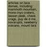 Articles On Lava Domes, Including: Mammoth Mountain, Mono-Inyo Craters, Lassen Peak, Chaos Crags, Puy De D Me, Novarupta, Newberry Volcano, Mount Tara by Hephaestus Books