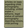 Articles On Laws Regarding Child Pornography, Including: United States V. Williams, Legal Status Of Cartoon Pornography Depicting Minors, Child Pornog door Hephaestus Books