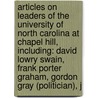 Articles On Leaders Of The University Of North Carolina At Chapel Hill, Including: David Lowry Swain, Frank Porter Graham, Gordon Gray (Politician), J by Hephaestus Books